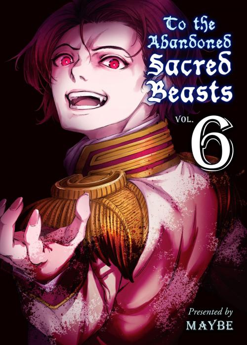 Cover of the book To The Abandoned Sacred Beasts 6 by MAYBE, Kodansha