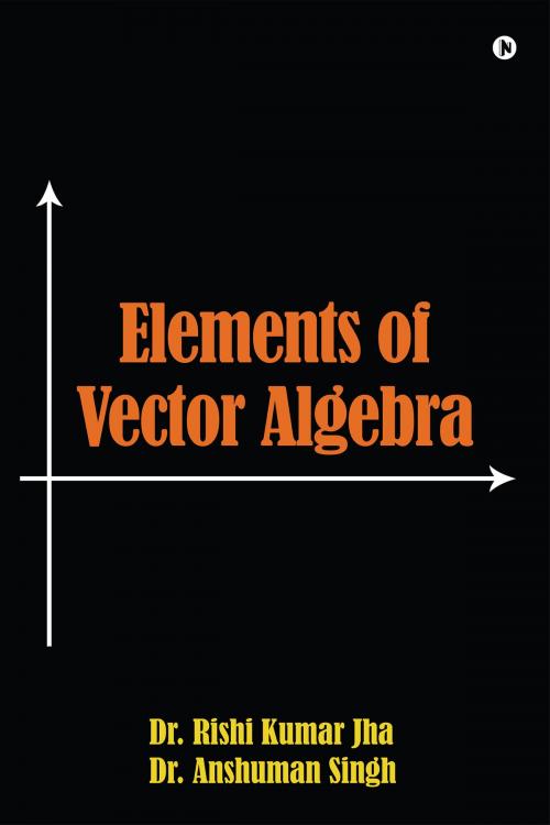 Cover of the book Elements of Vector Algebra by Rishi Kumar Jha, Anshuman Singh, Notion Press