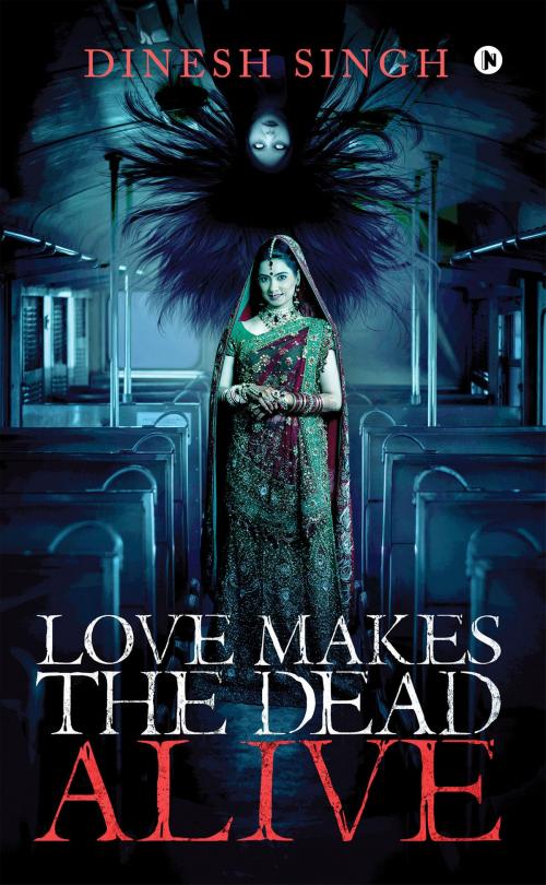 Cover of the book Love Makes the Dead Alive by Dinesh Singh, Notion Press