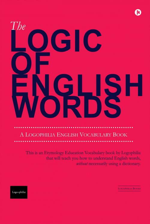 Cover of the book The Logic of English Words by Logophilia Education, Notion Press