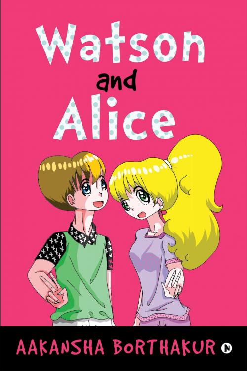 Cover of the book Watson and Alice by Aakansha Borthakur, Notion Press