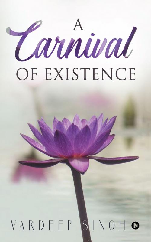 Cover of the book A Carnival of Existence by Vardeep Singh, Notion Press