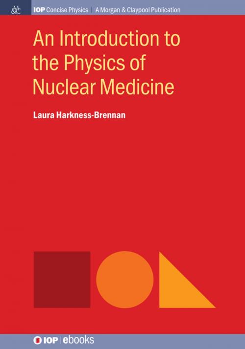 Cover of the book An Introduction to the Physics of Nuclear Medicine by Laura Harkness-Brennan, Morgan & Claypool Publishers