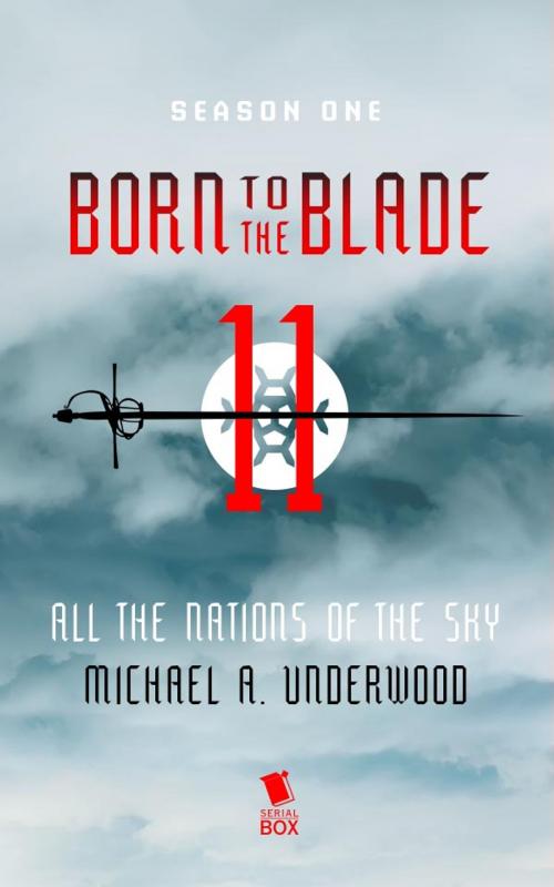 Cover of the book All the Nations of the Sky (Born to the Blade Season 1 Episode 11) by Michael Underwood, Marie  Brennan, Cassandra Khaw, Serial Box Publishing LLC