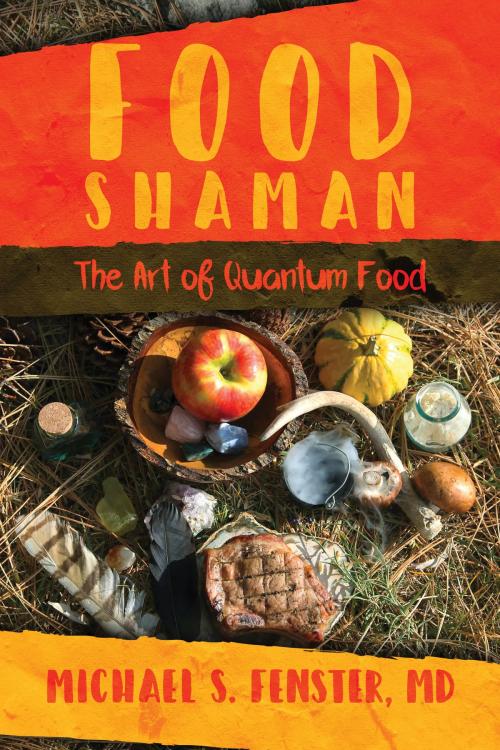 Cover of the book Food Shaman by Michael S. Fenster, MD, Post Hill Press
