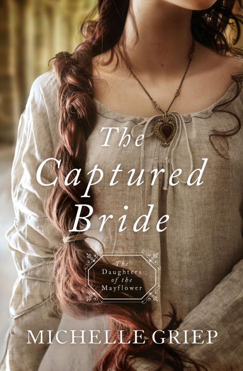 Cover of the book The Captured Bride by Michelle Griep, Barbour Publishing, Inc.
