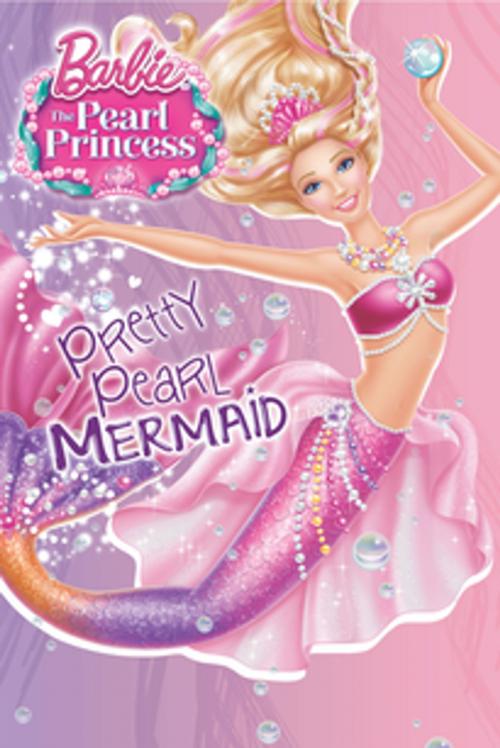 Cover of the book Barbie: The Pearl Princess: Pretty Pearl Mermaid (Barbie) by Jennifer Liberts Weinberg, Cydne Clark, MATTEL, INC. and MATTEL EUROPA B.V.