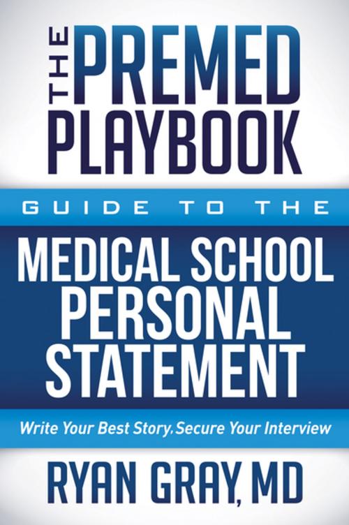 Cover of the book The Premed Playbook: Guide to the Medical School Personal Statement by Ryan Gray, MD, Morgan James Publishing