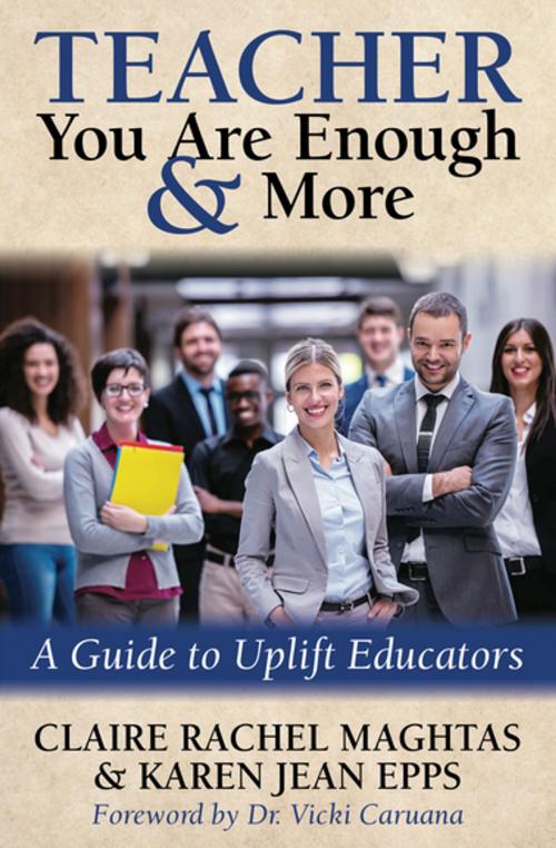 Cover of the book Teacher You Are Enough & More by Claire Rachel Maghtas, Karen Jean Epps, Morgan James Publishing