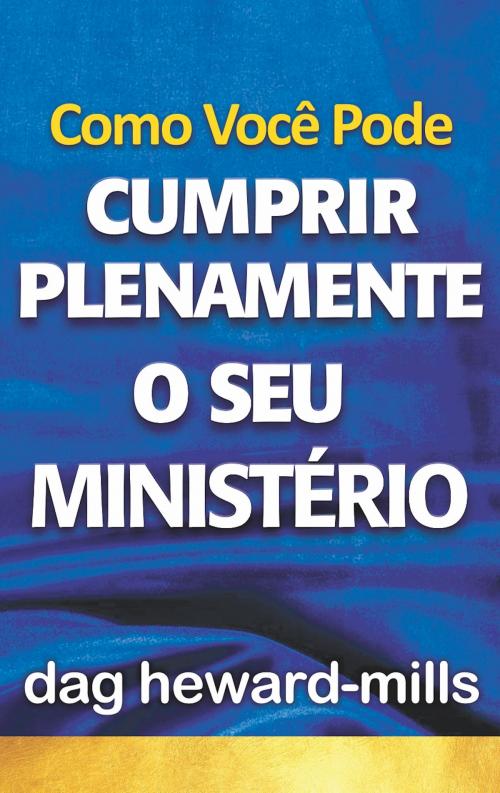 Cover of the book Como Você Pode Cumprir Plenamente o Seu Ministério by Dag Heward-Mills, Dag Heward-Mills