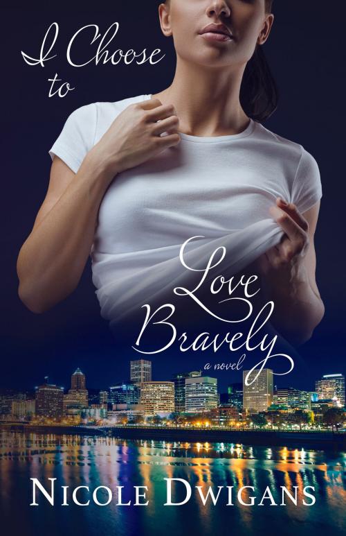 Cover of the book I Choose to Love Bravely by Nicole Dwigans, Inked Paper Press