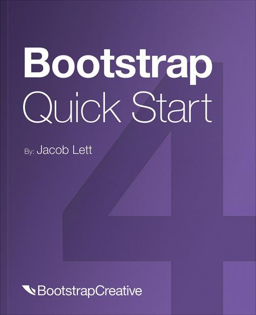 Cover of the book Bootstrap 4 Quick Start by Jacob D Lett, Bootstrap Creative