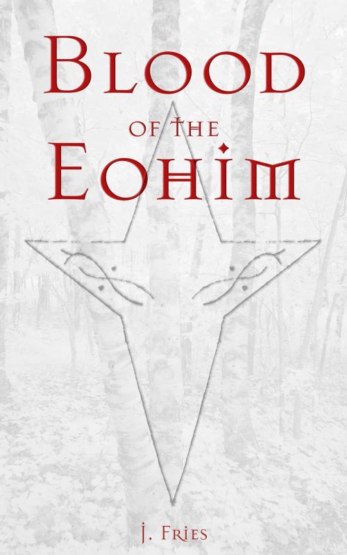 Cover of the book Blood of the Eohim by J. Fries, J. Fries