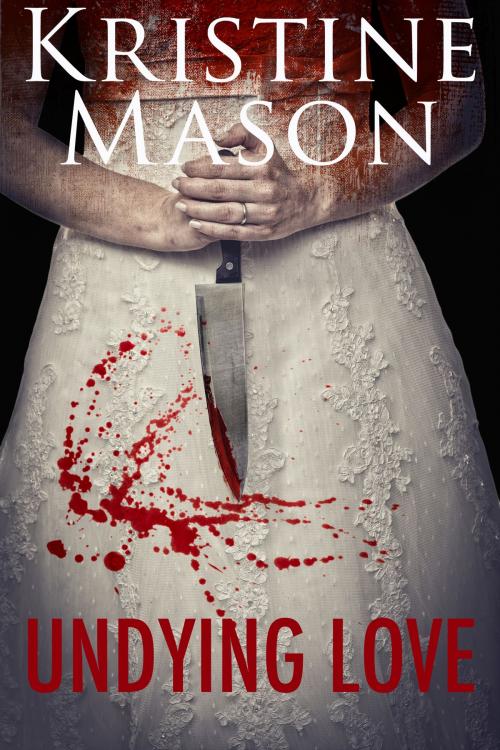 Cover of the book Undying Love by Kristine Mason, Kristine Mason