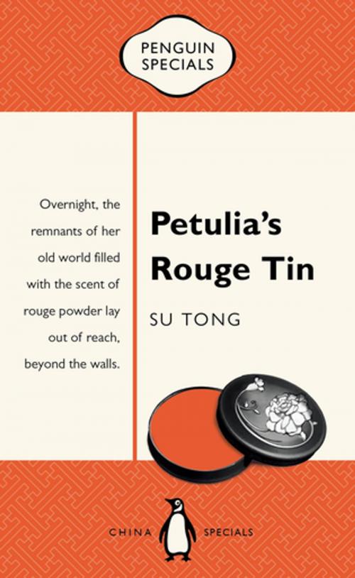 Cover of the book Petulia's Rouge Tin: Penguin Specials by Su Tong, Penguin Random House Australia