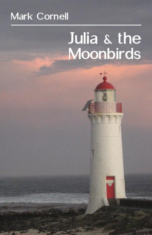 Cover of the book Julia & the Moonbirds by Mark Cornell, Ginninderra Press