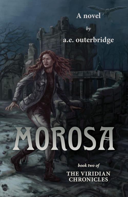 Cover of the book Morosa: Book Two of The Viridian Chronicles by A.E. Outerbridge, A.E. Outerbridge