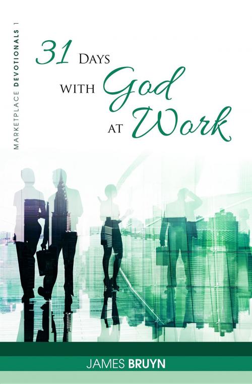 Cover of the book 31 Days with God at Work by James Bruyn, Pietech Systems Inc