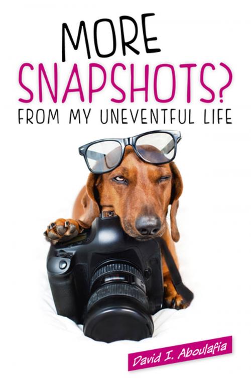 Cover of the book More Snapshots? From My Uneventful Life by David I. Aboulafia, John Hunt Publishing