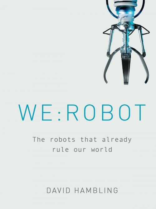 Cover of the book WE: ROBOT by David Hambling, Aurum Press Ltd