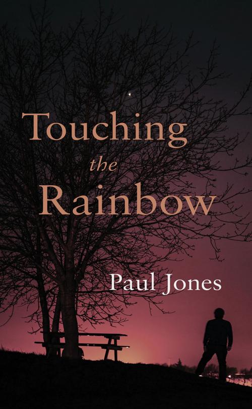 Cover of the book Touching the Rainbow by Paul Jones, Troubador Publishing Ltd