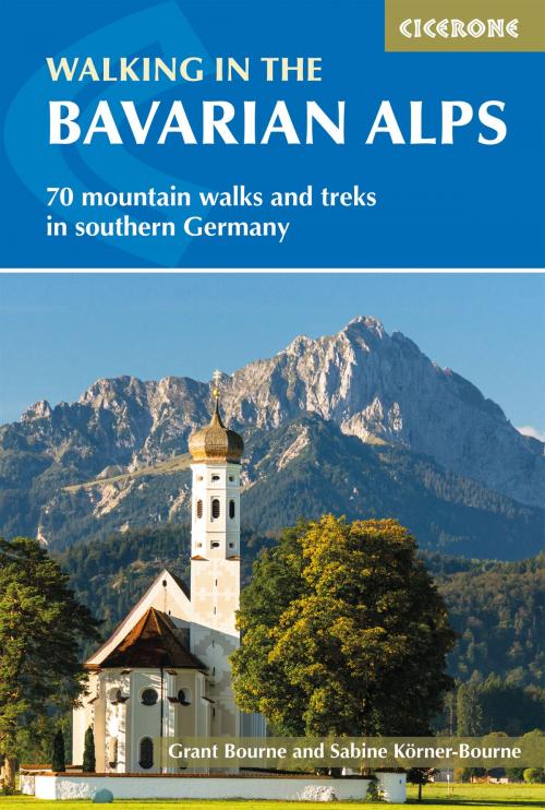 Cover of the book Walking in the Bavarian Alps by Grant Bourne, Sabine Körner-Bourne, Cicerone Press