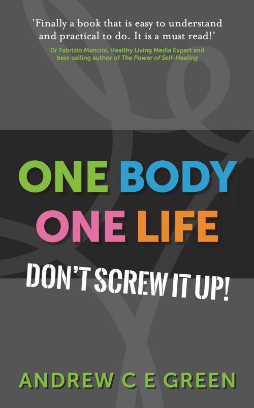 Cover of the book One Body One Life: Don't Screw It Up! by Andrew C Green, Panoma Press