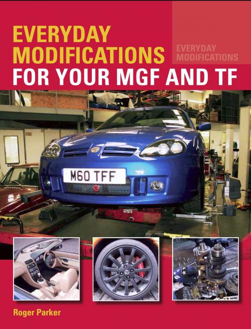 Cover of the book Everyday Modifications for your MGF and TF by Roger Parker, Crowood