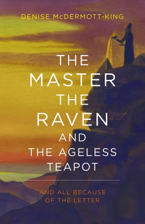 Cover of the book The Master, The Raven, and The Ageless Teapot by Denise McDermott-King, John Hunt Publishing