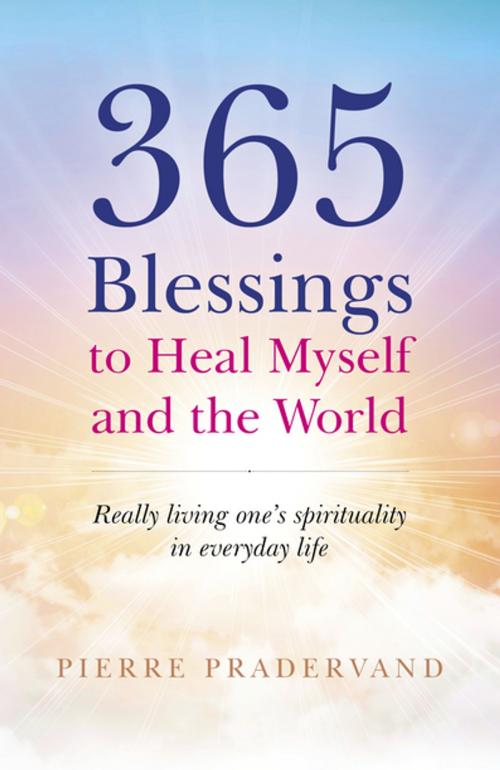Cover of the book 365 Blessings to Heal Myself and the World by Pierre Pradervand, John Hunt Publishing