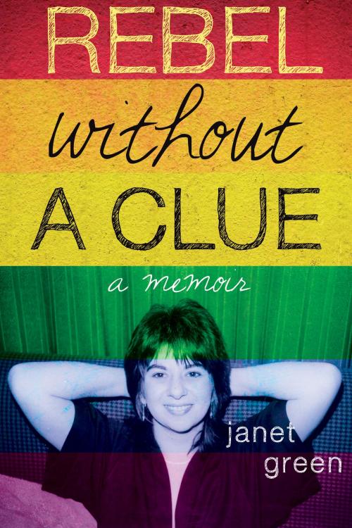Cover of the book Rebel Without A Clue by Janet Green, Troubador Publishing Ltd
