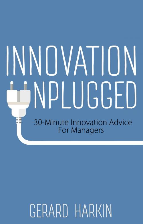 Cover of the book Innovation Unplugged by Gerard Harkin, Troubador Publishing Ltd