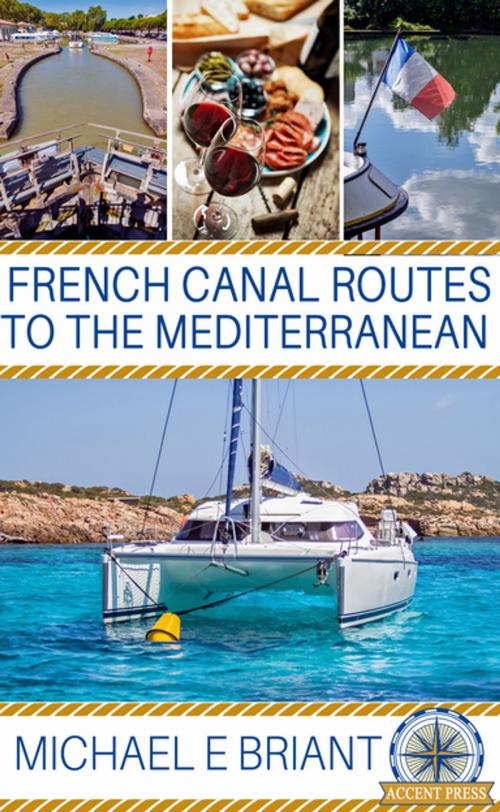 Cover of the book French Canal Routes to the Mediterranean by Michael Briant, Accent Press