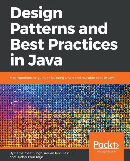 Cover of the book Design Patterns and Best Practices in Java by Adrian Ianculescu, Kamalmeet Singh, Lucian-Paul Torje, Packt Publishing