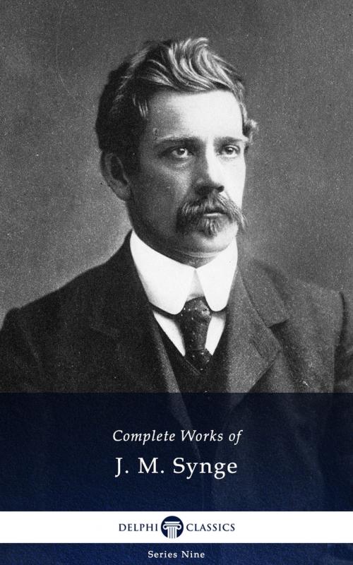 Cover of the book Delphi Complete Works of J. M. Synge (Illustrated) by J. M. Synge, Delphi Classics Ltd