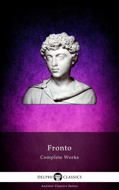 Cover of the book Delphi Complete Works of Fronto (Illustrated) by Fronto, Delphi Classics Ltd
