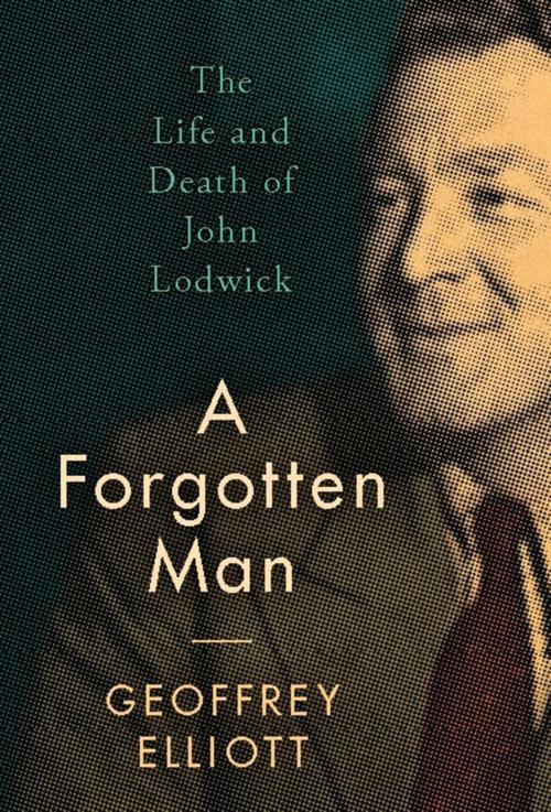 Cover of the book A Forgotten Man by Geoffrey Elliott, Bloomsbury Publishing