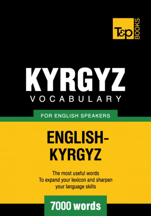 Cover of the book Kyrgyz vocabulary for English speakers - 7000 words by Andrey Taranov, T&P Books
