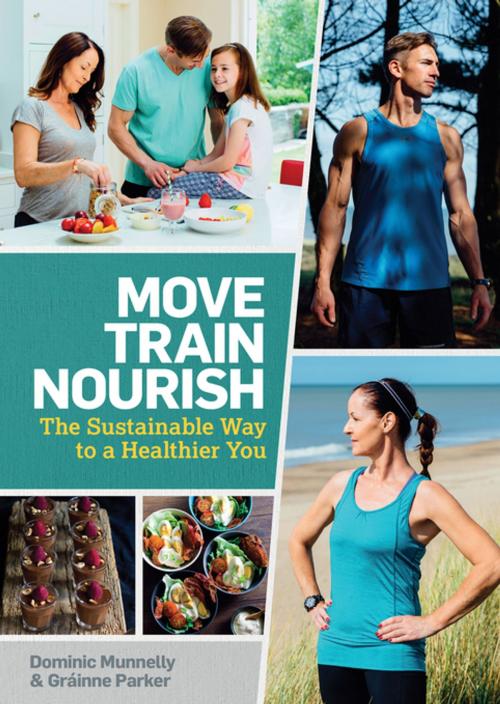 Cover of the book Move, Train, Nourish by Dominic Munnelly, Gráinne Parker, Gill Books