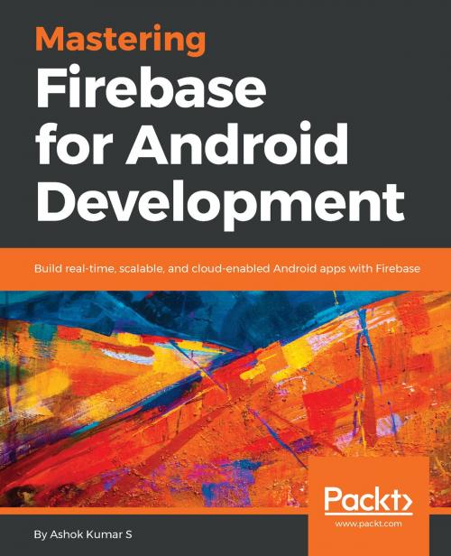 Cover of the book Mastering Firebase for Android Development by Ashok Kumar S, Packt Publishing