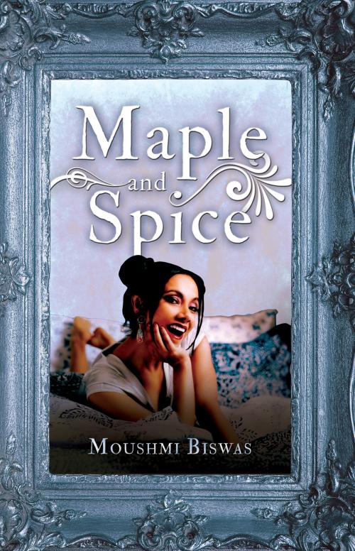 Cover of the book Maple and Spice by Moushmi Biswas, Troubador Publishing Ltd