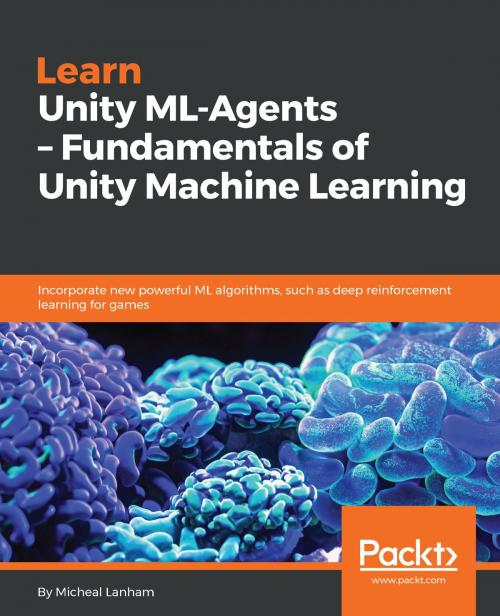 Cover of the book Learn Unity ML-Agents – Fundamentals of Unity Machine Learning by Micheal Lanham, Packt Publishing