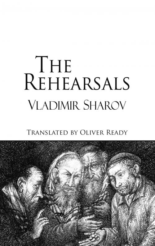 Cover of the book The Rehearsals by Vladimir Sharov, Oliver Ready, Dedalus Ebooks