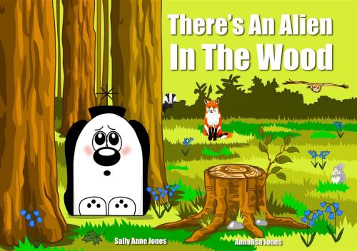 Cover of the book There's An Alien In The Wood by Sally Jones, Annalisa Jones, Guinea Pig Education