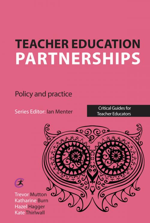 Cover of the book Teacher Education Partnerships by Trevor Mutton, Katharine Burn, Hazel Hagger, Kate Thirlwall, Ian Menter, Critical Publishing