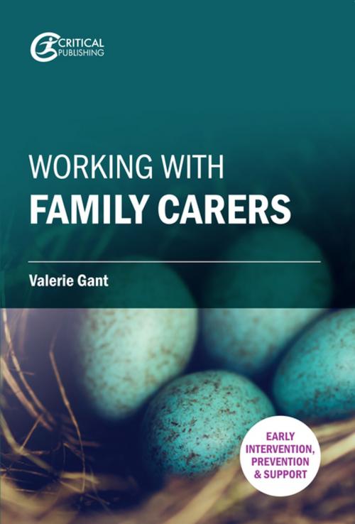 Cover of the book Working with Family Carers by Dr. Valerie Gant, Dr. Steve J Hothersall, Critical Publishing