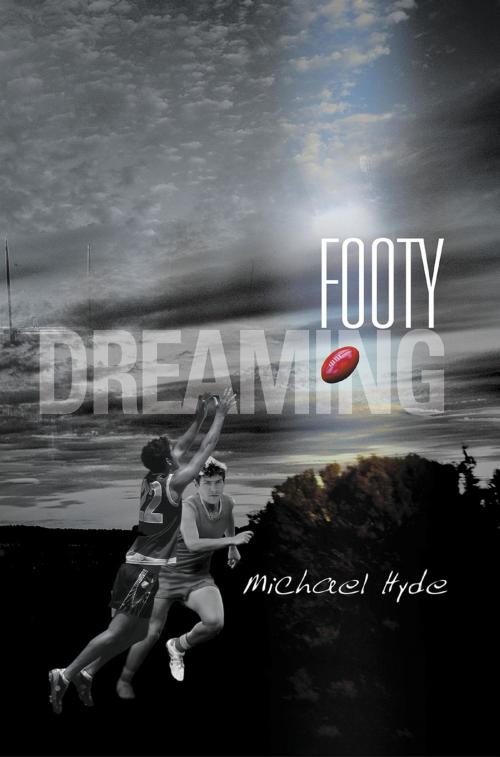 Cover of the book Footy Dreaming by Michael Hyde, Ford Street Publishing