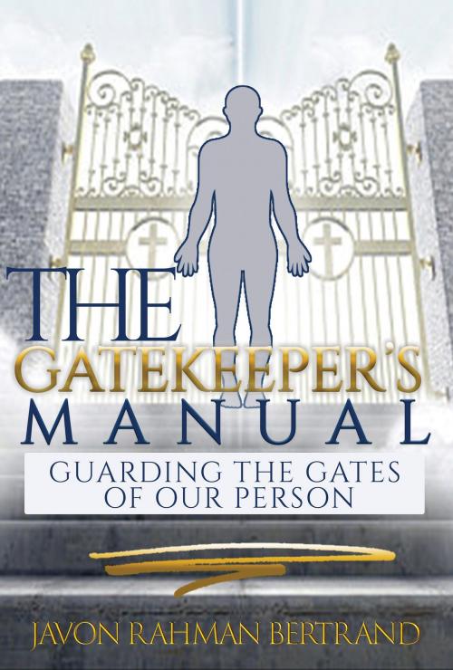 Cover of the book The Gatekeeper's Manual by Javon Rahman Bertrand, Manifold Grace Publishing House, LLC