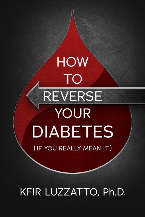 Cover of the book How To Reverse Your Diabetes (If You Really Mean It) by Kfir Luzzatto, Kfir Luzzatto