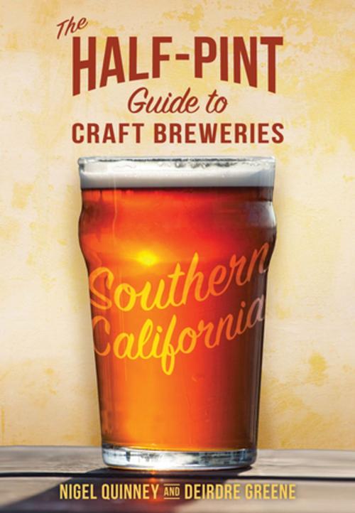 Cover of the book The Half-Pint Guide to Craft Breweries: Southern California by Nigel Quinney, Deirdre Greene, Roaring Forties Press